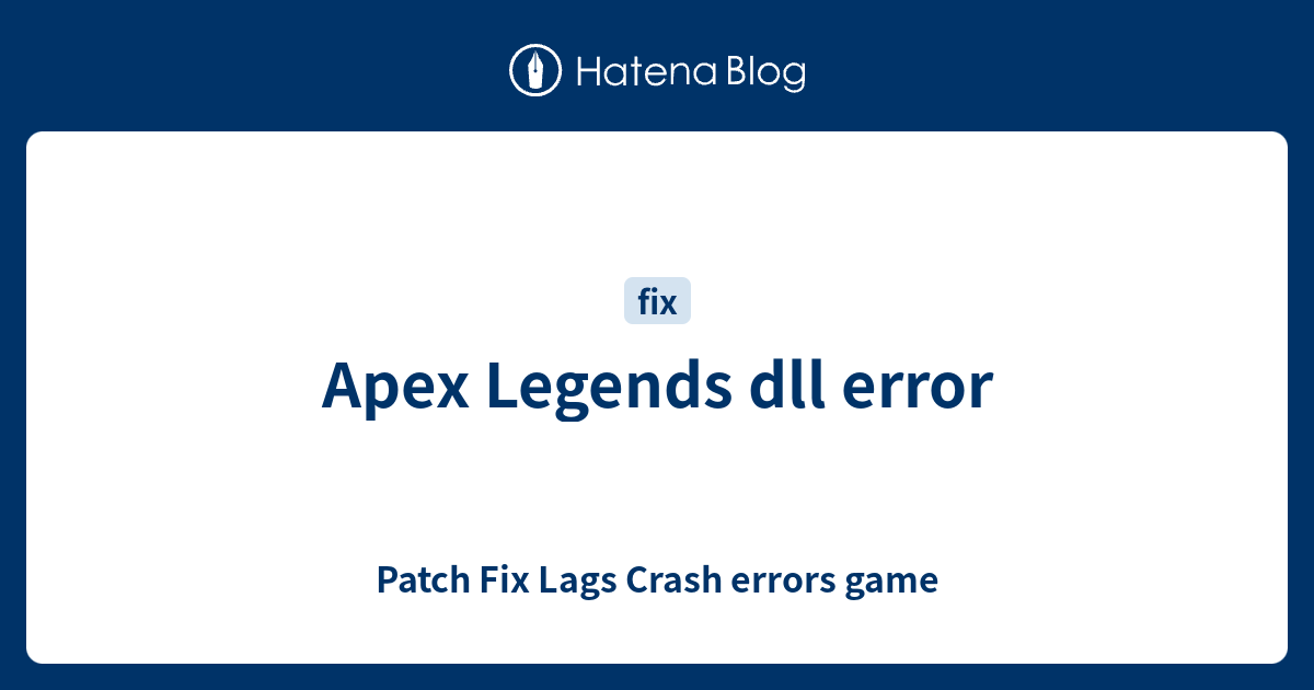 Apex Legends dll error - Patch Fix Lags Crash errors game
