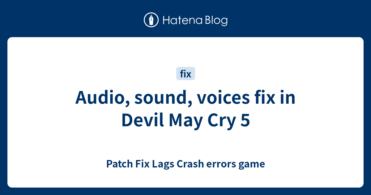 Audio, sound, voices fix in Devil May Cry 5 - Patch Fix Lags Crash errors  game