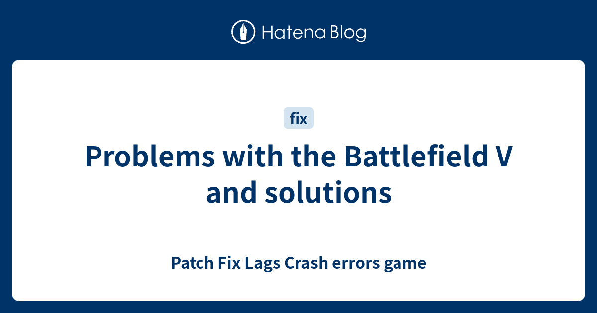 Problems With The Battlefield V And Solutions - Patch Fix Lags Crash ...