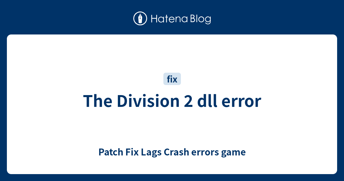 The Division 2 dll error - Patch Fix Lags Crash errors game