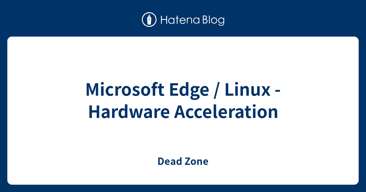 Microsoft Edge / Linux Hardware Acceleration Dead Zone