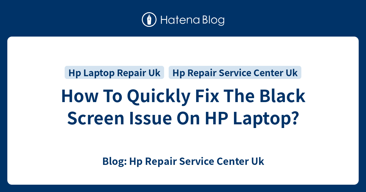 How To Quickly Fix The Black Screen Issue On HP Laptop? Blog Hp
