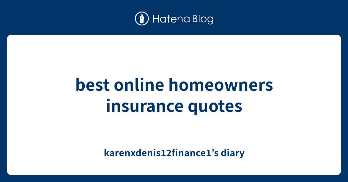 best online homeowners insurance quotes - karenxdenis12finance1’s diary