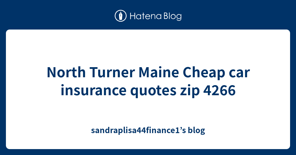 North Turner Maine Cheap car insurance quotes zip 4266