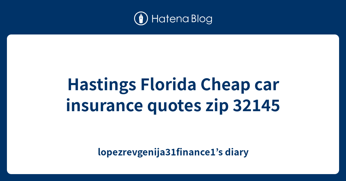 Hastings Florida Cheap car insurance quotes zip 32145