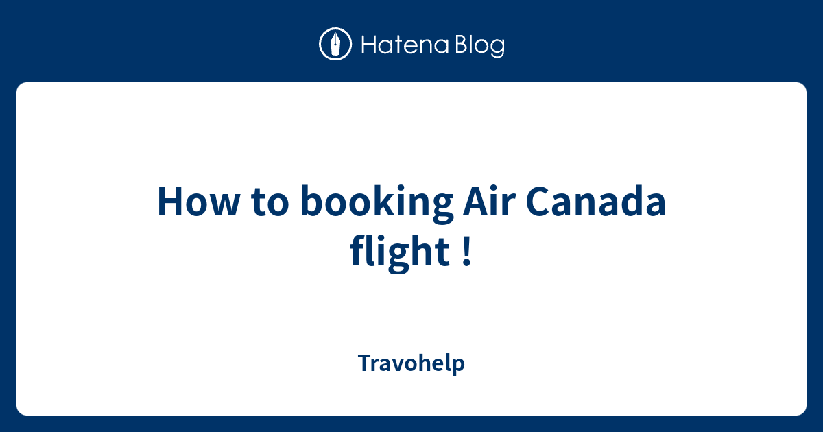 How to booking Air Canada flight ! Travohelp
