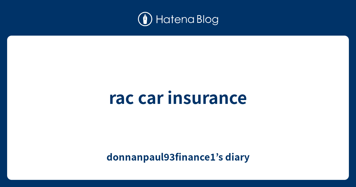 Rac Car Insurance Donnanpaul93finance1 S Diary