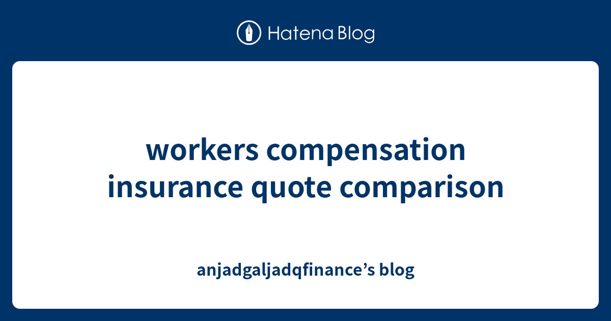 workers compensation insurance quote comparison - anjadgaljadqfinance’s ...