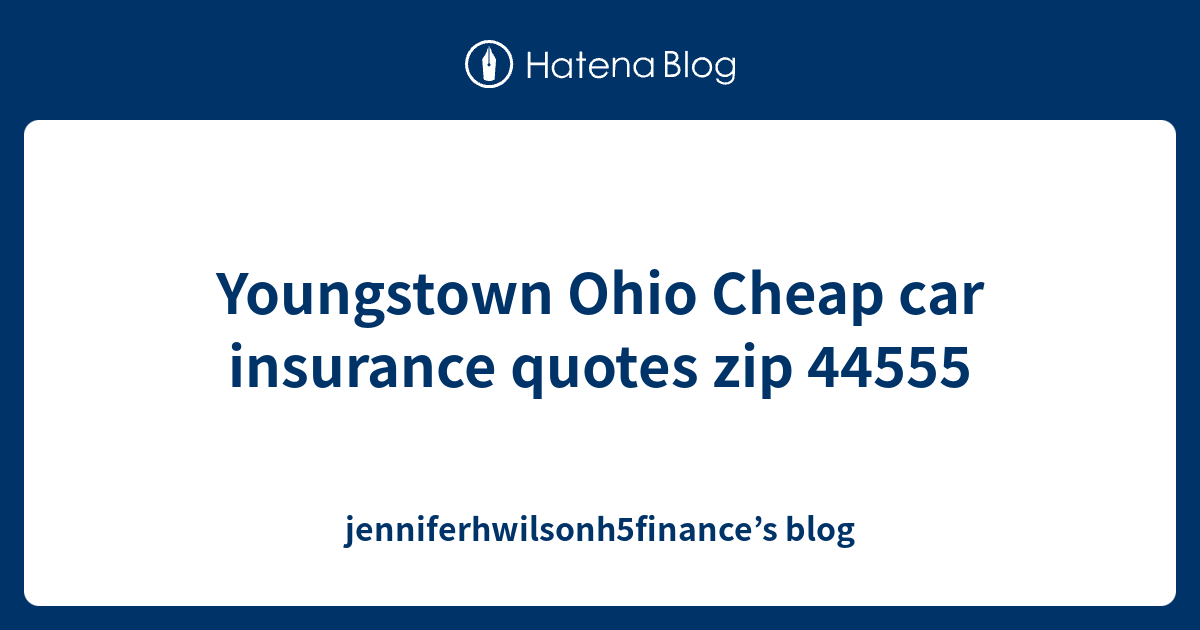 Youngstown Ohio Cheap car insurance quotes zip 44555
