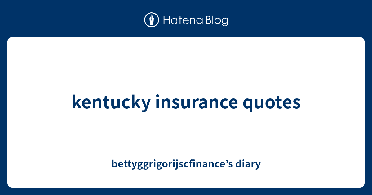 kentucky insurance quotes - bettyggrigorijscfinance’s diary