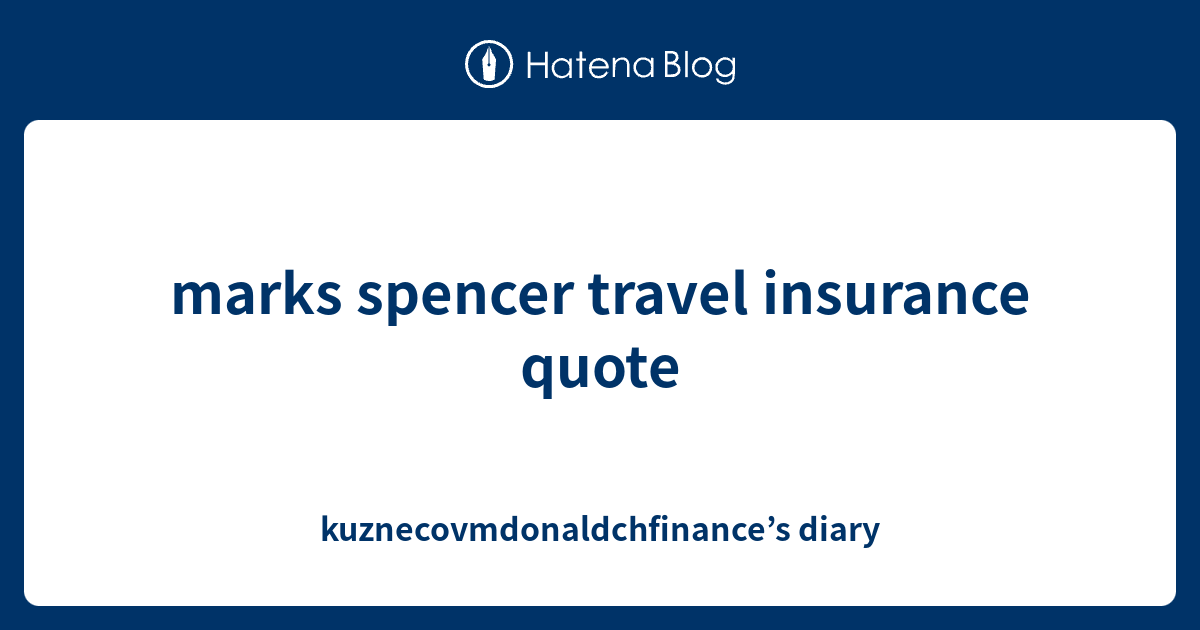 mark spencer travel insurance