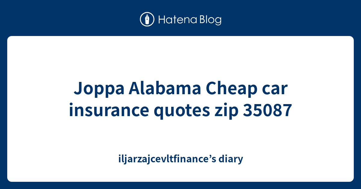 Joppa Alabama Cheap car insurance quotes zip 35087