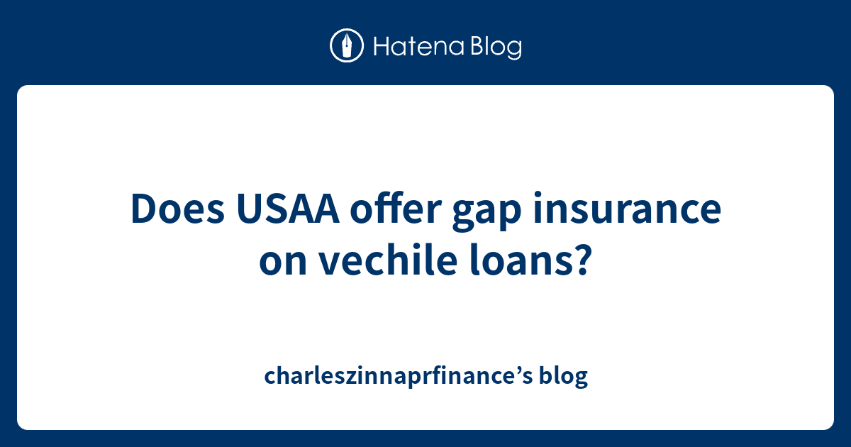 Does USAA offer gap insurance on vechile loans? charleszinnaprfinance