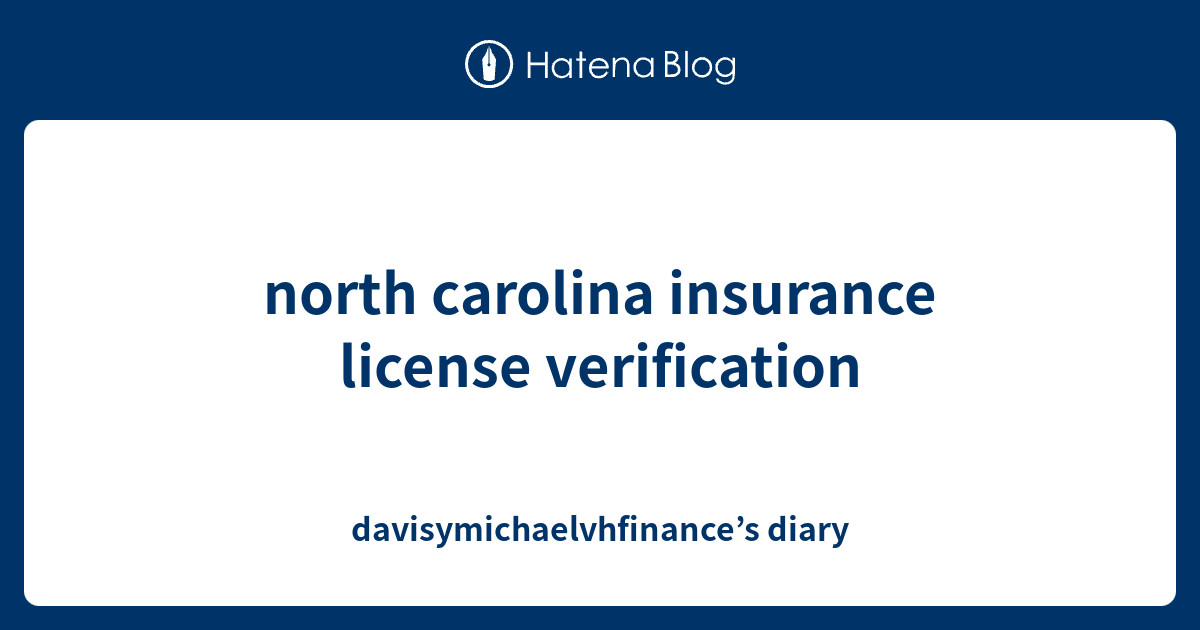 north carolina insurance license verification - davisymichaelvhfinance ...