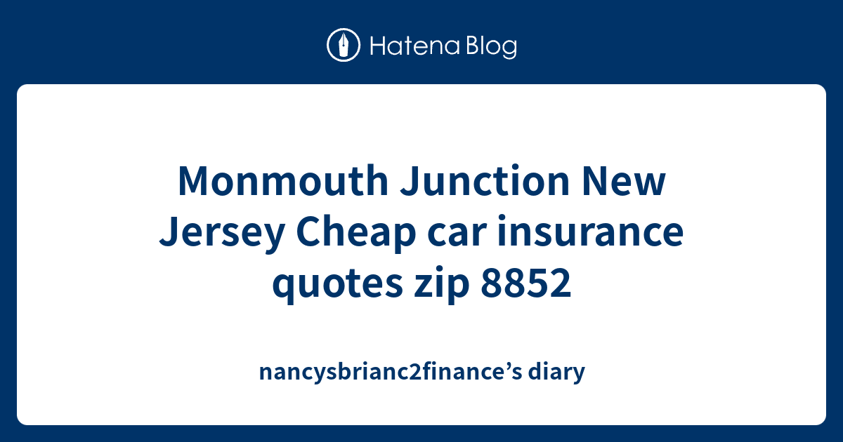 Monmouth Junction New Jersey Cheap car insurance quotes zip 8852