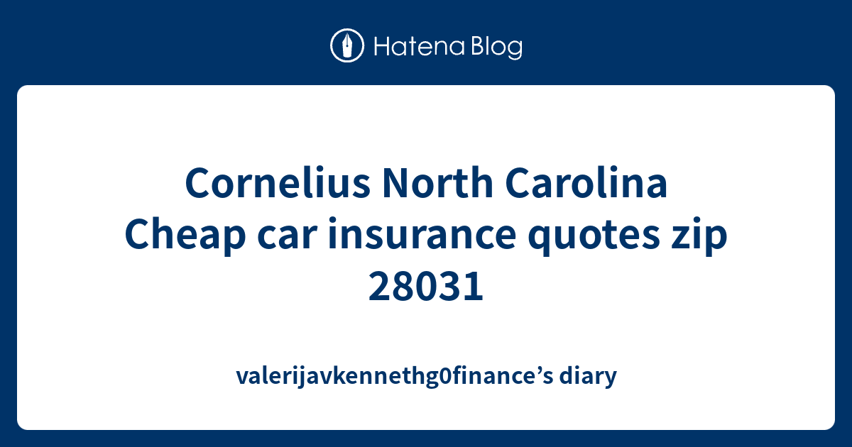 Cornelius North Carolina Cheap car insurance quotes zip 28031