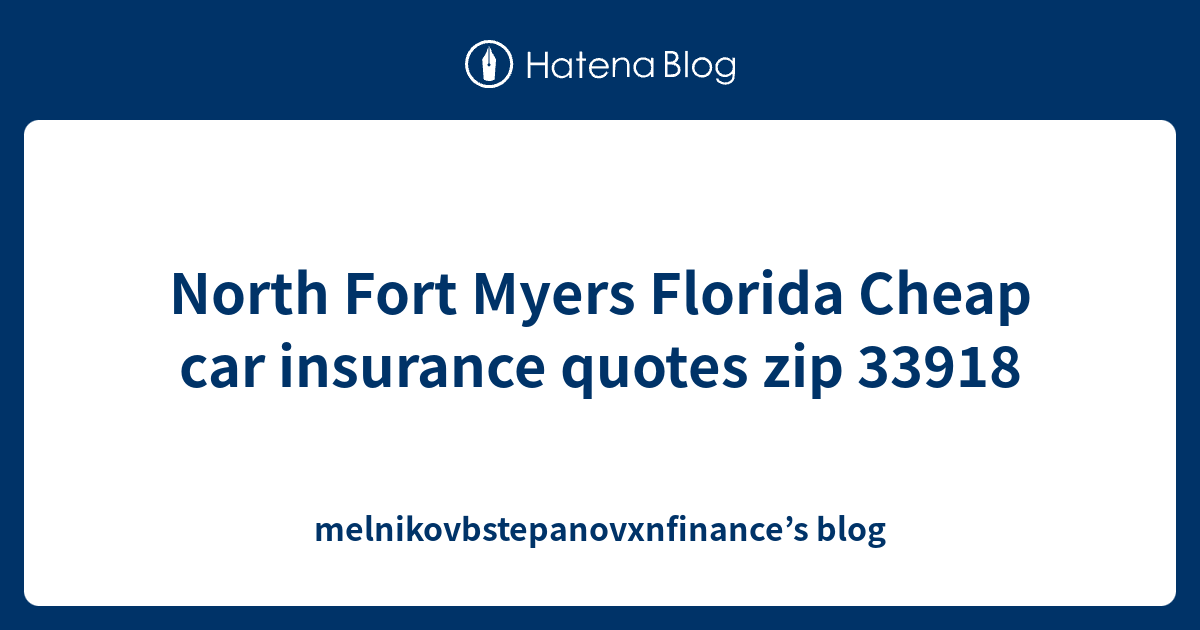 North Fort Myers Florida Cheap car insurance quotes zip 33918