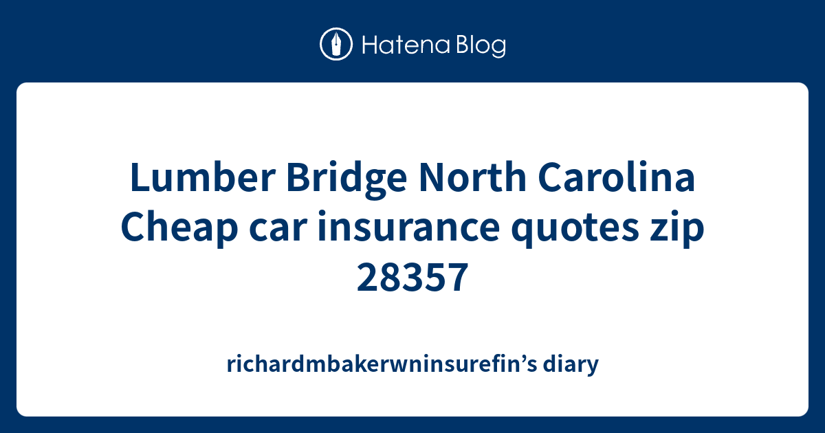 Lumber Bridge North Carolina Cheap car insurance quotes zip 28357