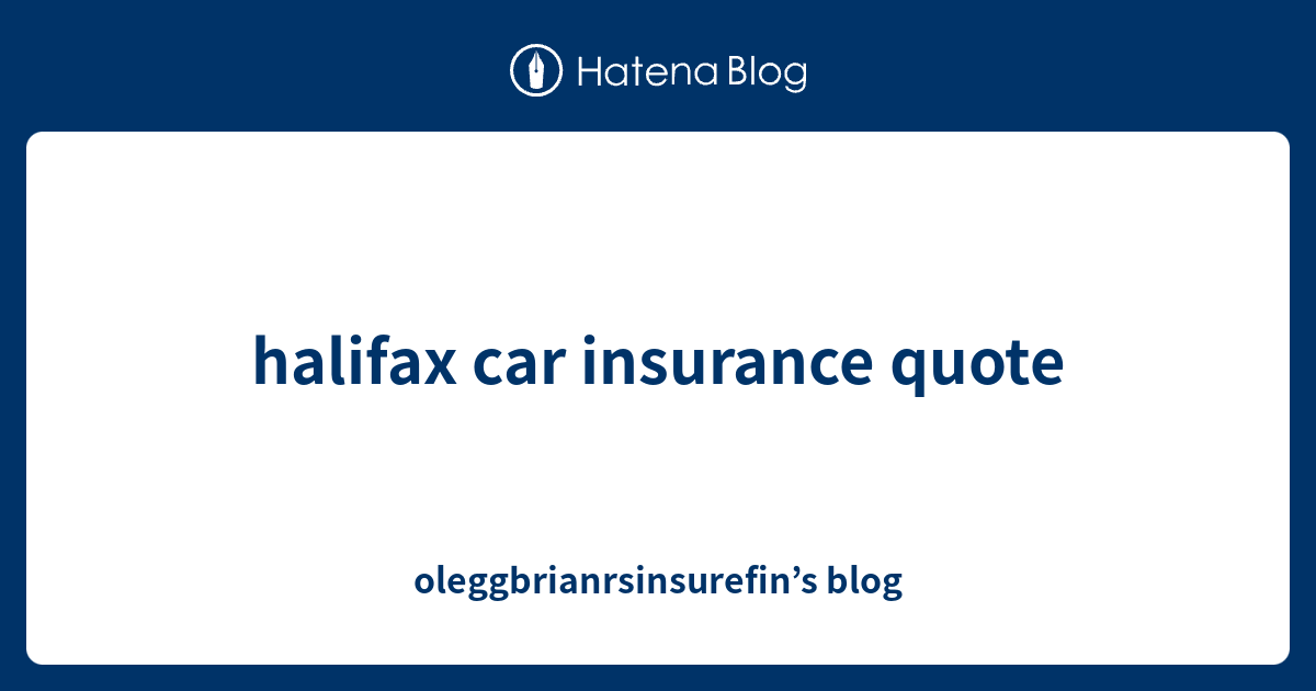 halifax car insurance quote oleggbrianrsinsurefin’s blog