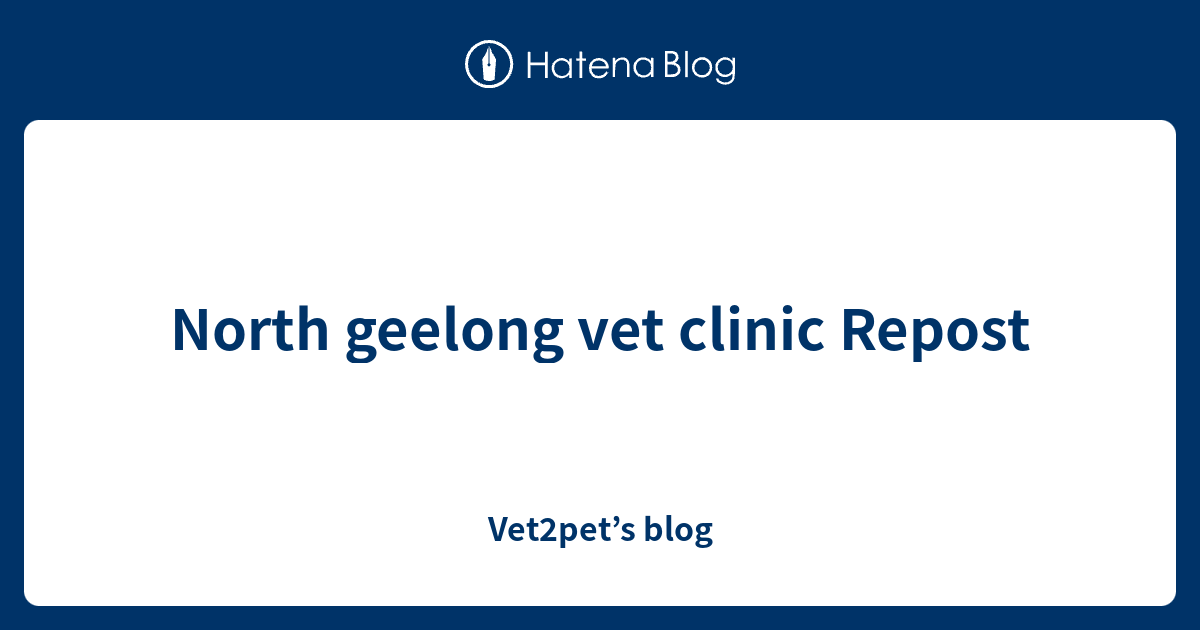 North geelong vet clinic Repost Vet2pet’s blog