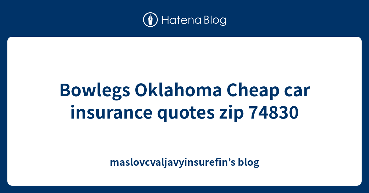 Bowlegs Oklahoma Cheap car insurance quotes zip 74830