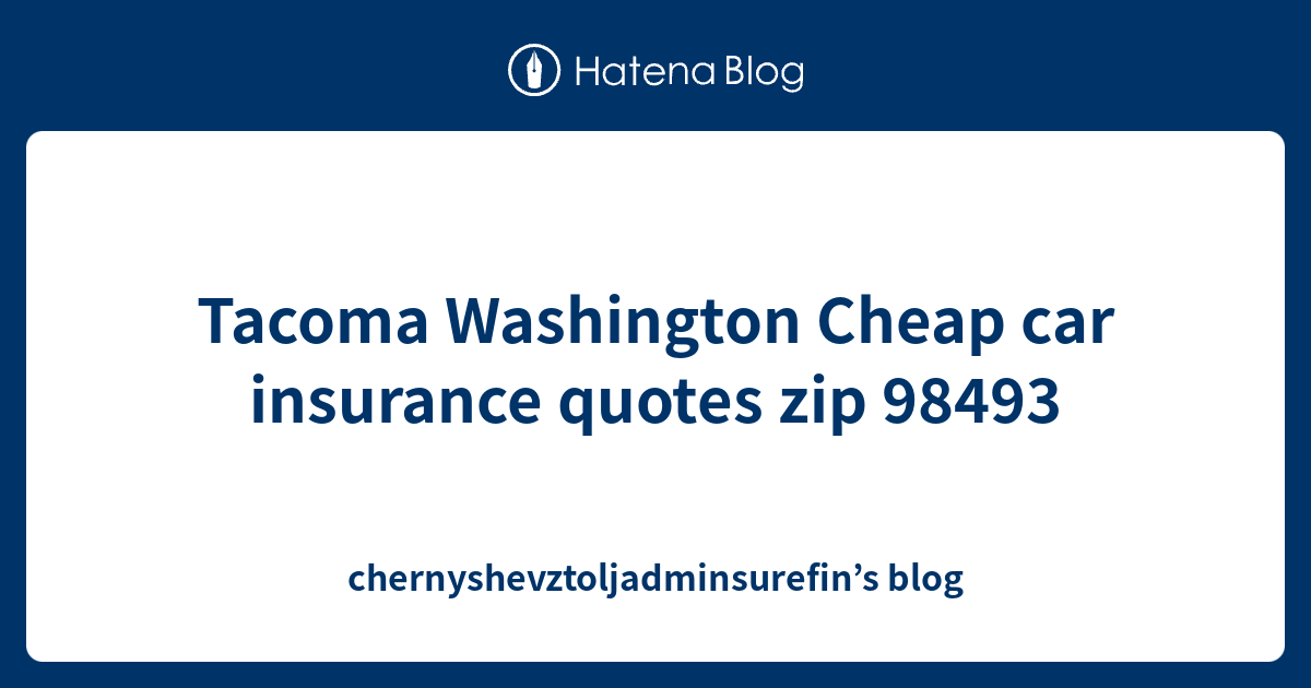 Tacoma Washington Cheap car insurance quotes zip 98493