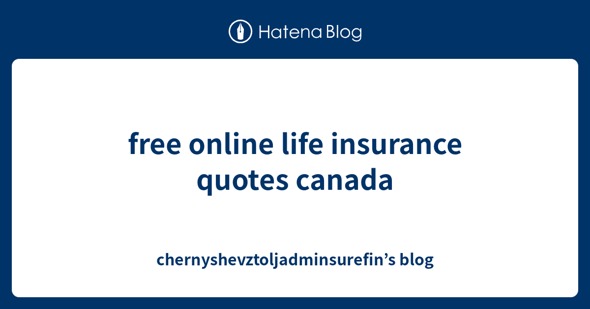 free online life insurance quotes canada - chernyshevztoljadminsurefin