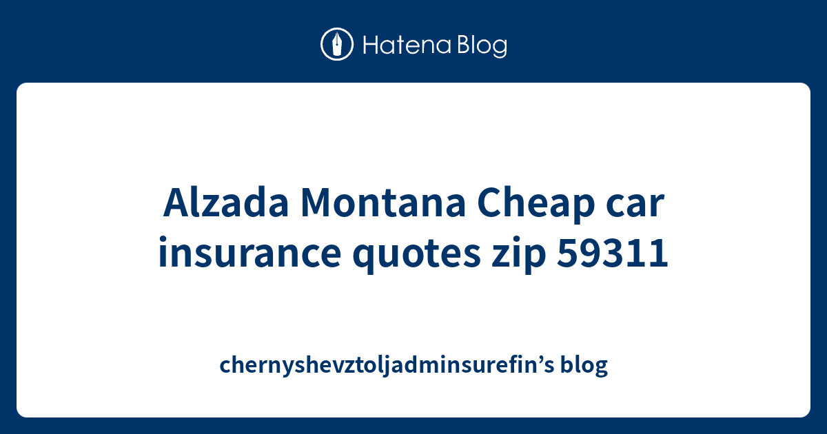 Alzada Montana Cheap car insurance quotes zip 59311