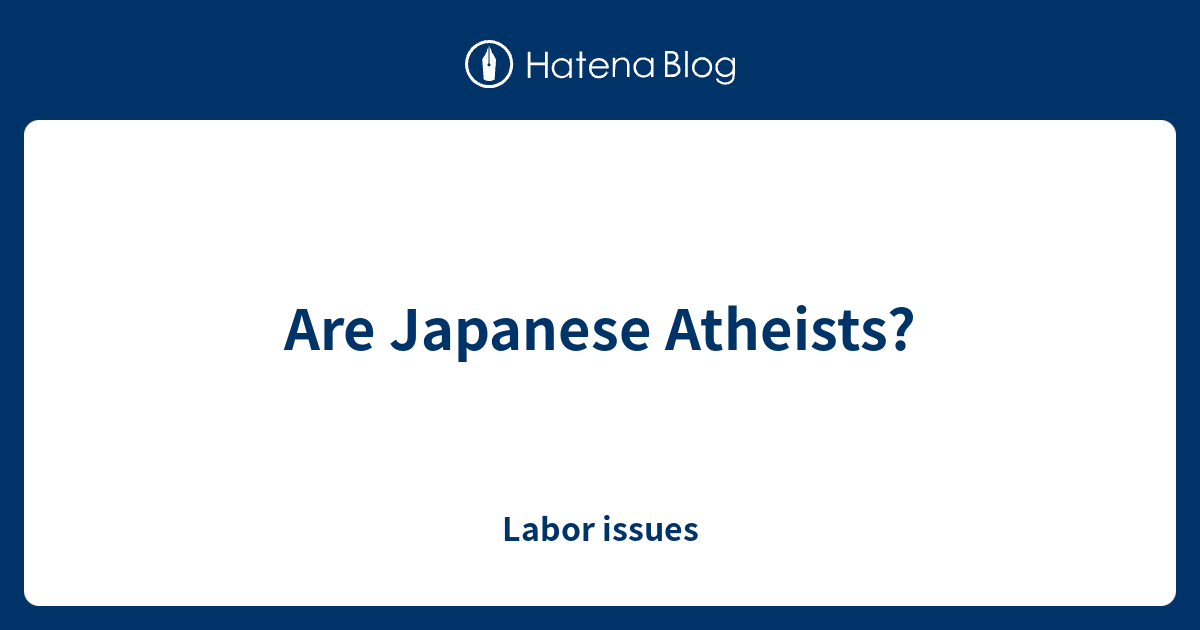 are-japanese-atheists-labor-issues