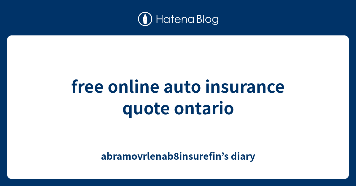 free online auto insurance quote ontario abramovrlenab8insurefin’s diary