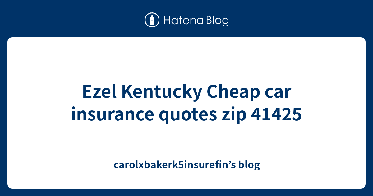 Ezel Kentucky Cheap car insurance quotes zip 41425