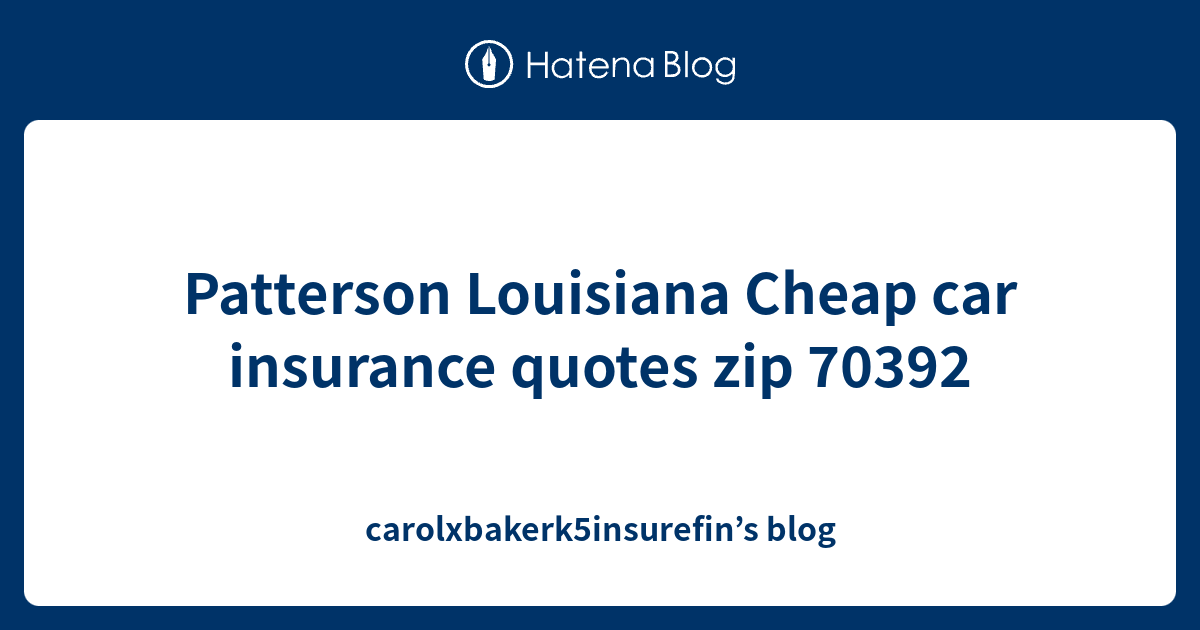 Patterson Louisiana Cheap car insurance quotes zip 70392
