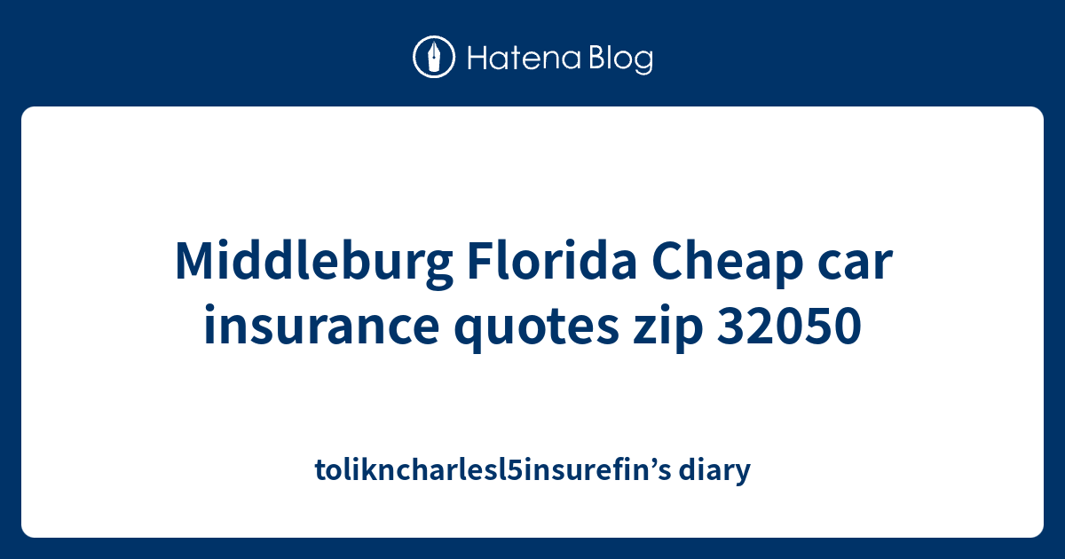 Middleburg Florida Cheap car insurance quotes zip 32050
