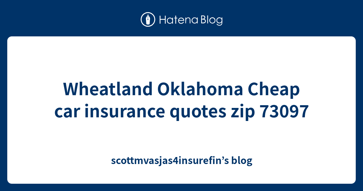 Wheatland Oklahoma Cheap car insurance quotes zip 73097