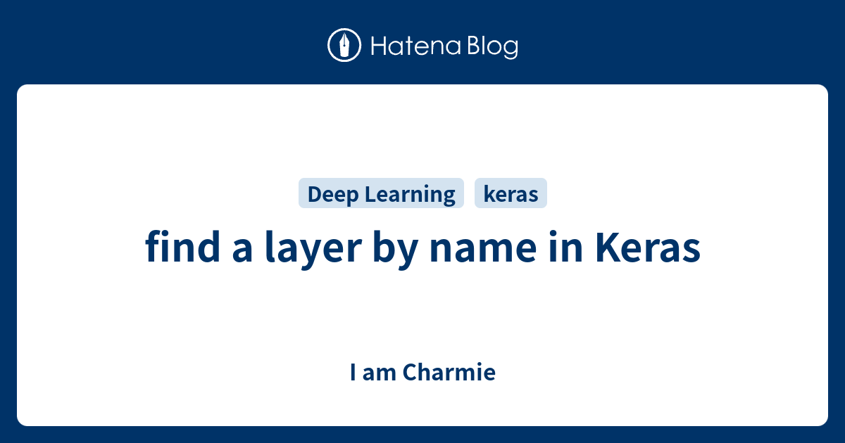 find-a-layer-by-name-in-keras-i-am-charmie