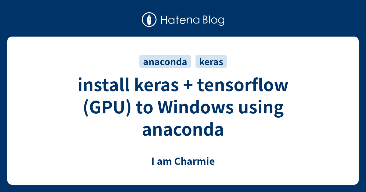 Install Keras + Tensorflow (GPU) To Windows Using Anaconda - I Am Charmie