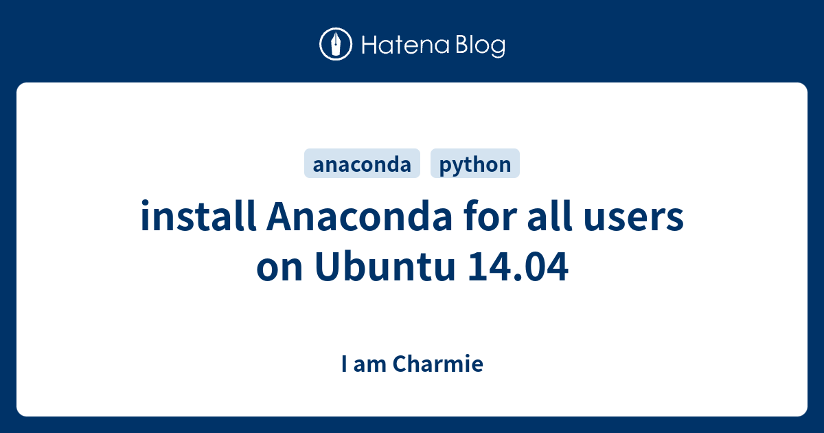 install-anaconda-for-all-users-on-ubuntu-14-04-i-am-charmie