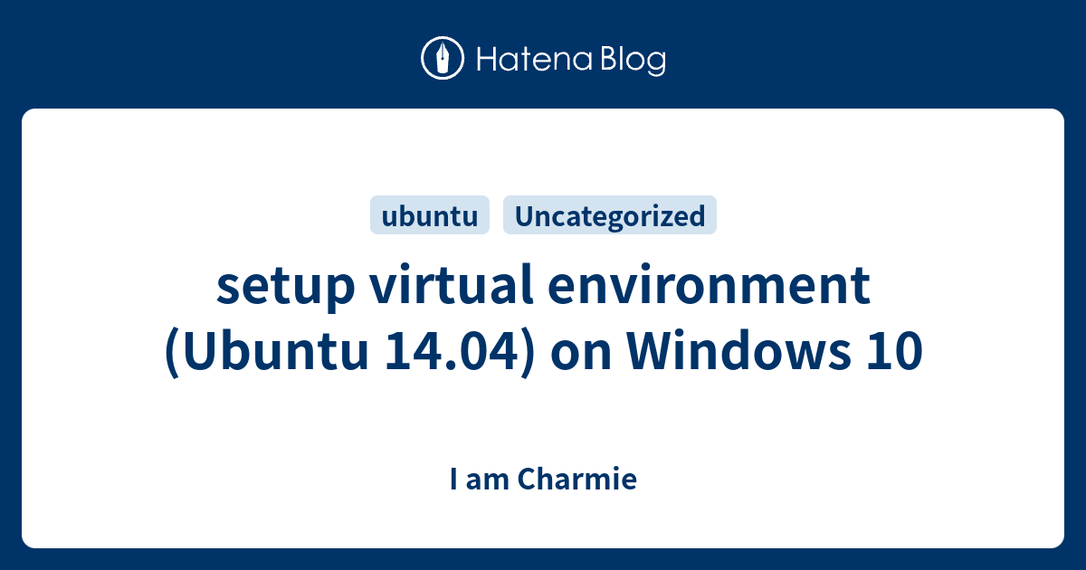 setup-virtual-environment-ubuntu-14-04-on-windows-10-i-am-charmie