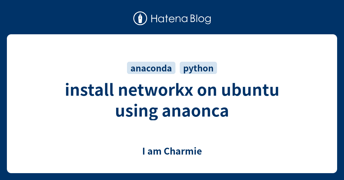 install networkx on ubuntu using anaonca I am Charmie
