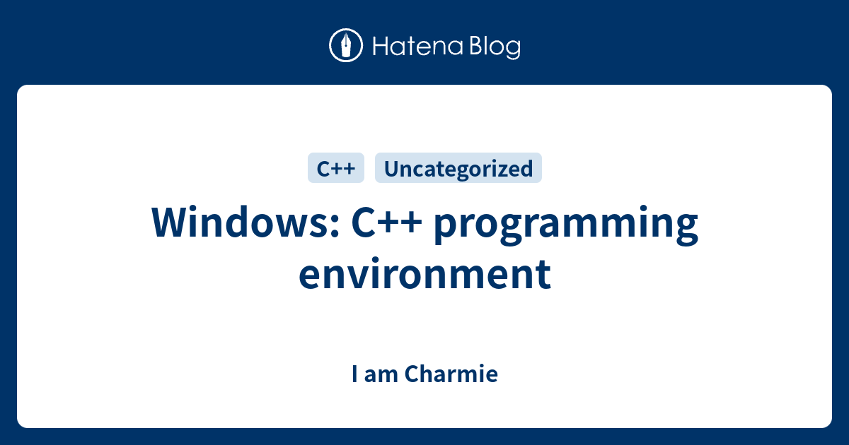Windows: C++ programming environment - I am Charmie