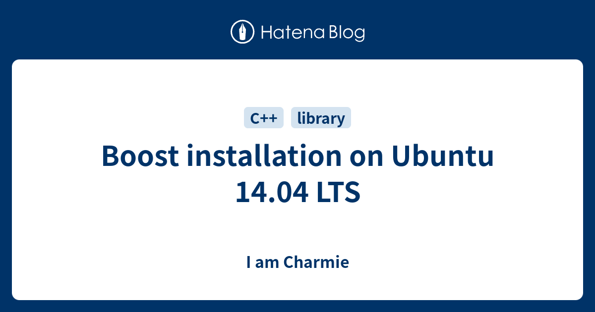 Boost installation on Ubuntu 14.04 LTS I am Charmie