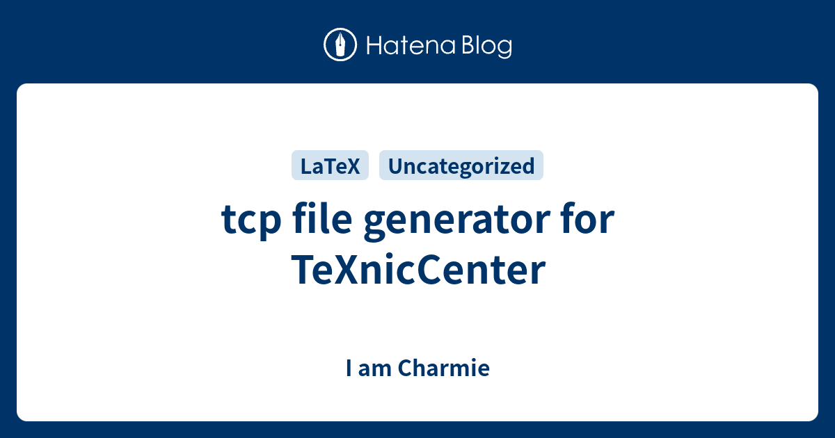 tcp file generator for TeXnicCenter - I am Charmie
