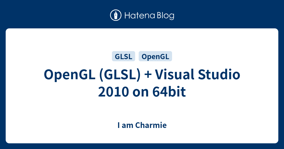 OpenGL (GLSL) + Visual Studio 2010 on 64bit - I am Charmie
