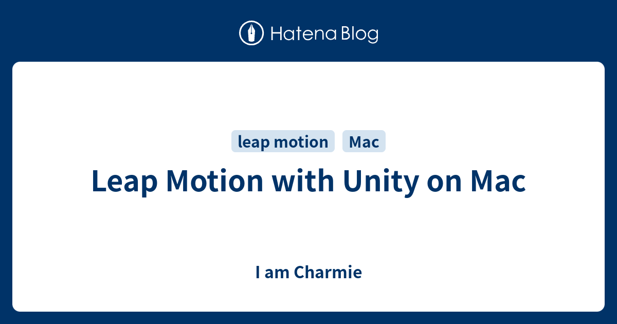 leap-motion-with-unity-on-mac-i-am-charmie