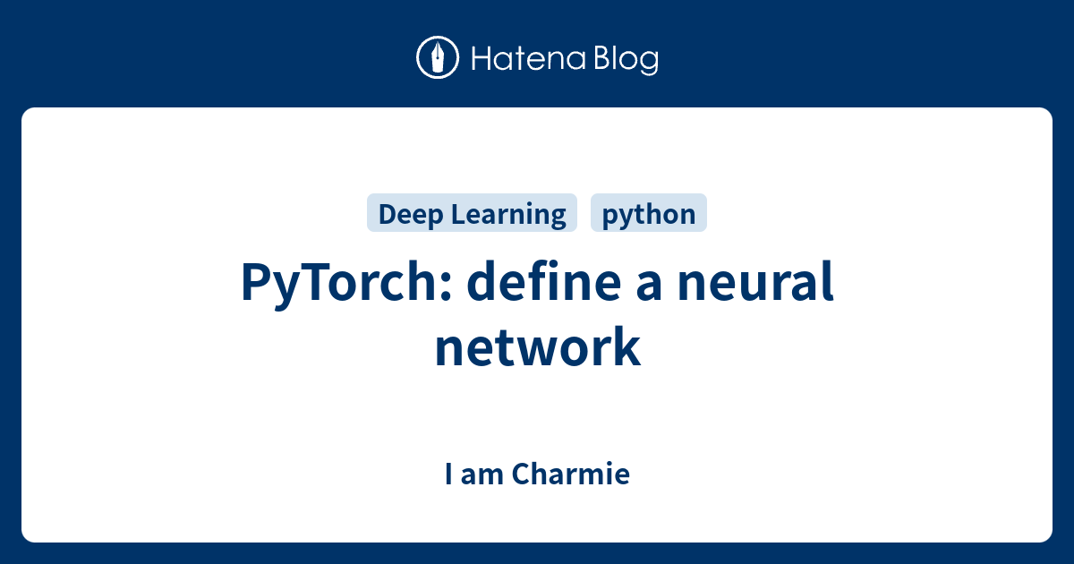 PyTorch define a neural network I am Charmie