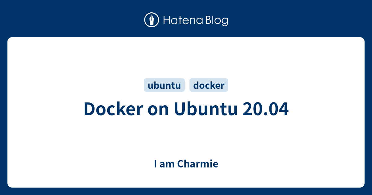 Docker on Ubuntu 20.04 I am Charmie