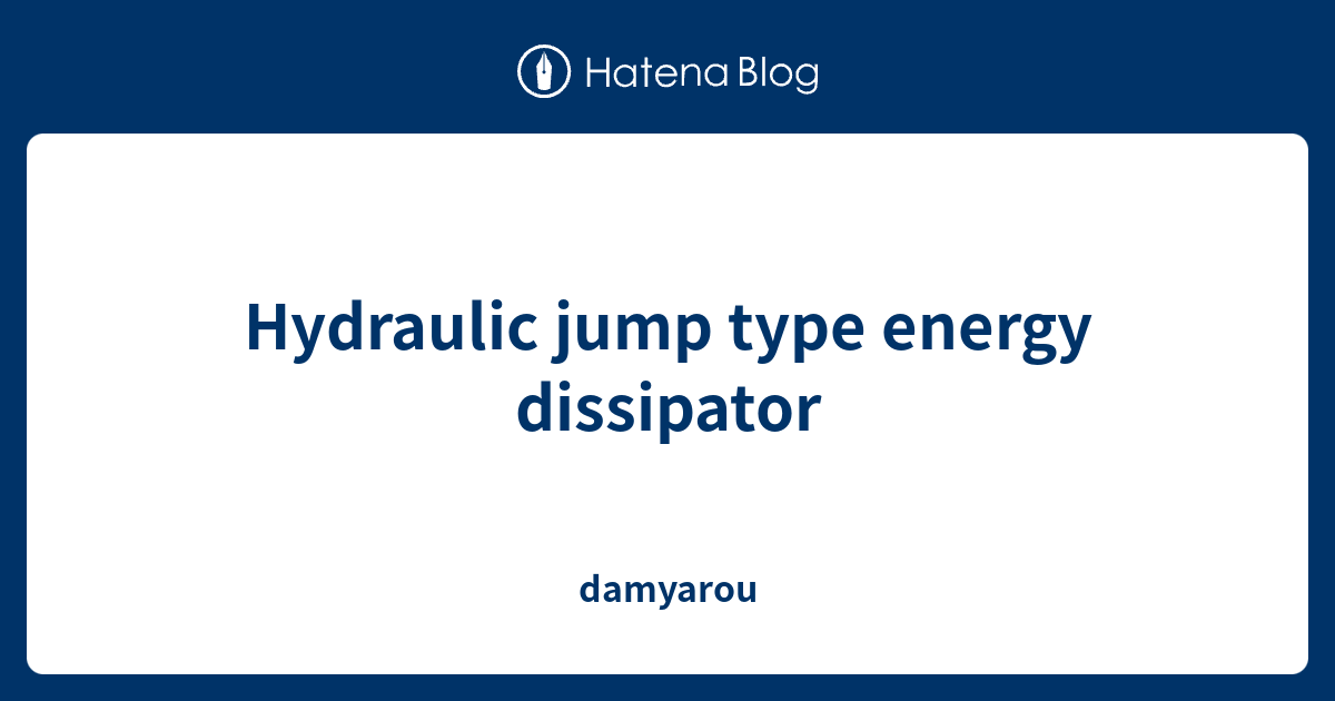 Hydraulic jump type energy dissipator damyarou