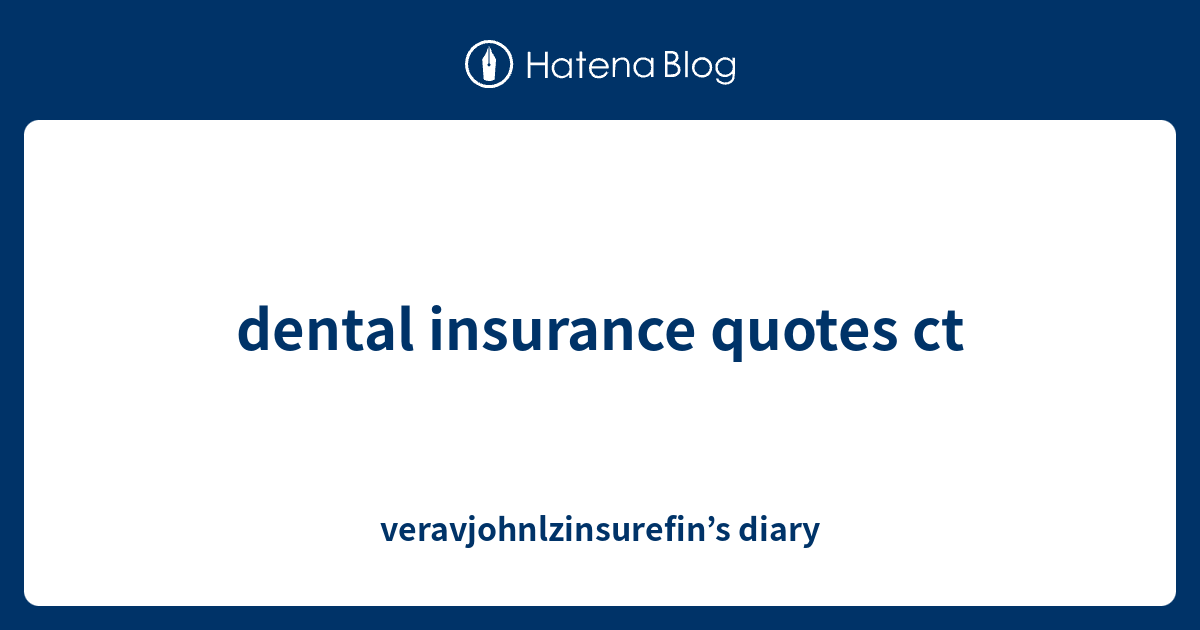 dental insurance quotes ct - veravjohnlzinsurefin’s diary