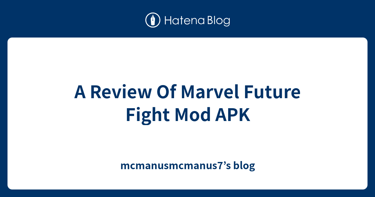 A Review Of Marvel Future Fight Mod APK mcmanusmcmanus7’s blog