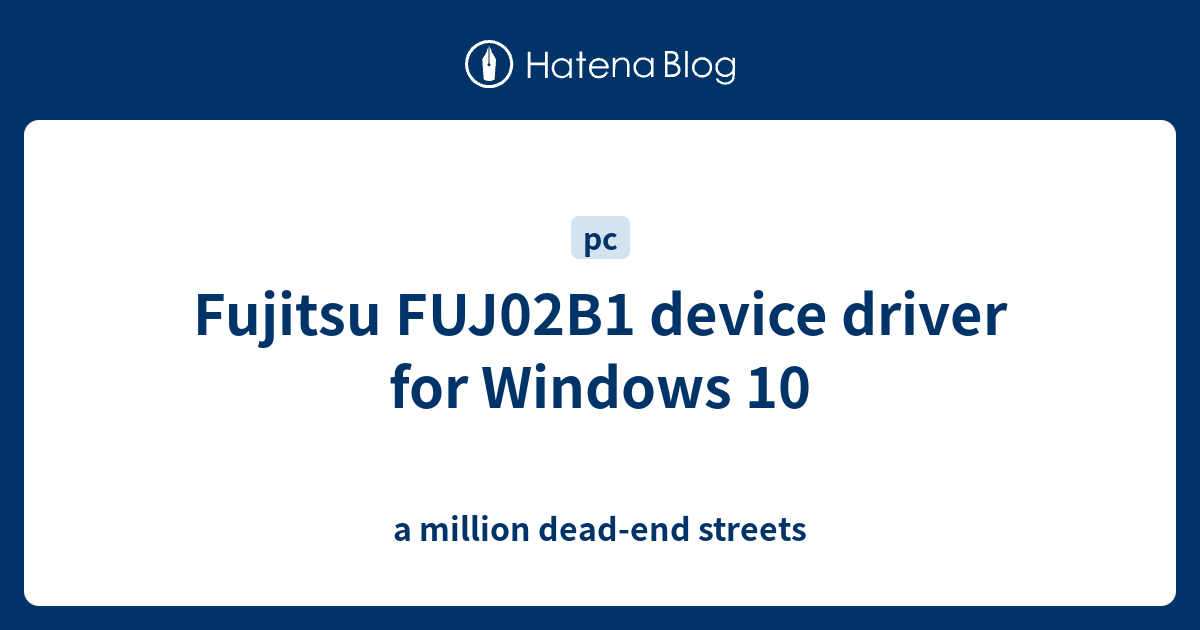 Fujitsu FUJ02B1 device driver for Windows 10 a million deadend streets